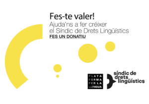Fes-te valer! Ajuda’ns a fer créixer el Síndic de Drets Lingüístics!